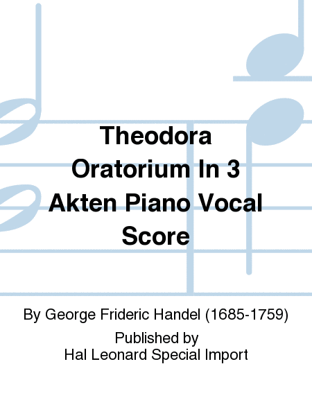 Theodora Oratorium In 3 Akten Piano Vocal Score