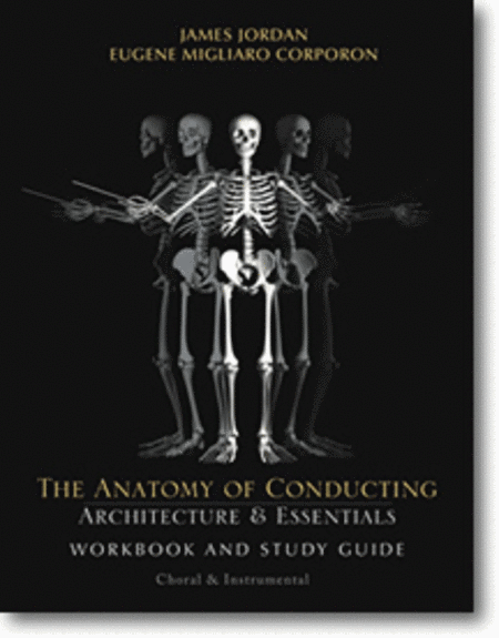 The Anatomy of Conducting: Architecture and Essentials - Workbook and Study Guide