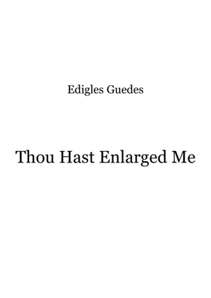 Thou Hast Enlarged Me