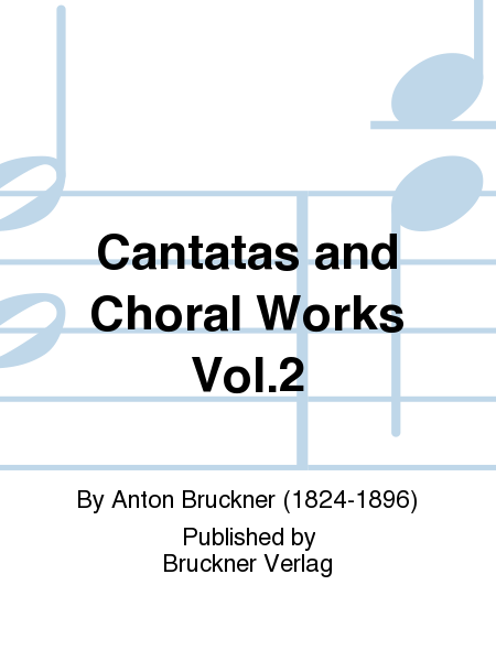 Cantatas and Choral Works Vol. 2