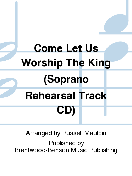 Come Let Us Worship The King (Soprano Rehearsal Track CD)