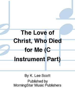 Book cover for The Love of Christ, Who Died for Me (C Instrument Part)