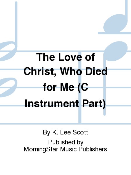 The Love of Christ, Who Died for Me (C Instrument Part)