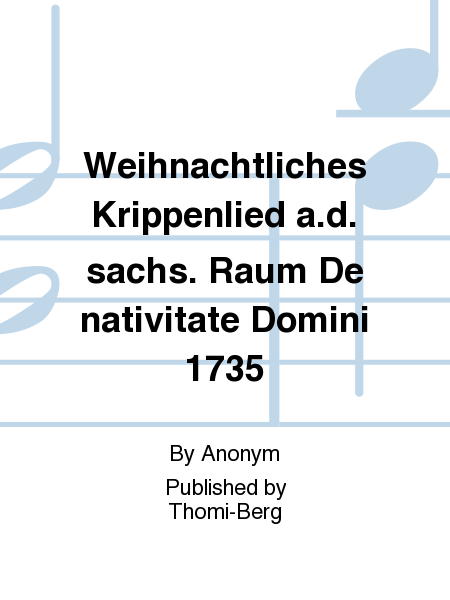 Weihnachtliches Krippenlied a.d. sachs. Raum De nativitate Domini 1735