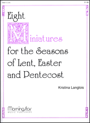 Book cover for Eight Miniatures: Lent, Easter, Pentecost