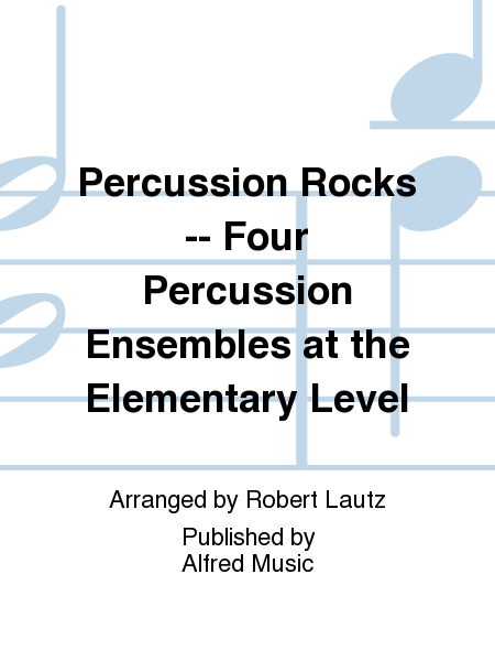 Percussion Rocks -- Four Percussion Ensembles at the Elementary Level