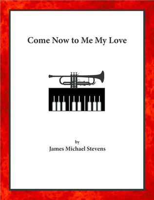 Come Now to Me My Love - Trumpet & Piano