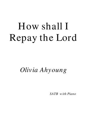 How shall I repay the Lord for SATB with descant and pianoforte accompaniment.