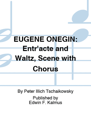 EUGENE ONEGIN: Entr'acte and Waltz, Scene with Chorus