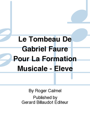 Le Tombeau De Gabriel Faure Pour La Formation Musicale - Eleve