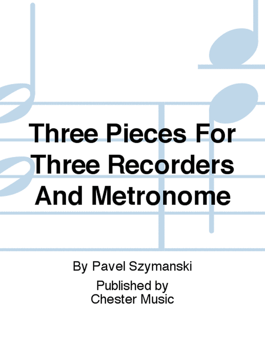 Three Pieces For Three Recorders And Metronome
