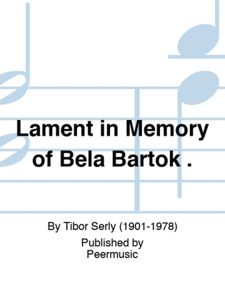 Lament in Memory of Béla Bartok .