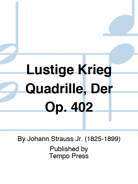 Lustige Krieg Quadrille, Der Op. 402