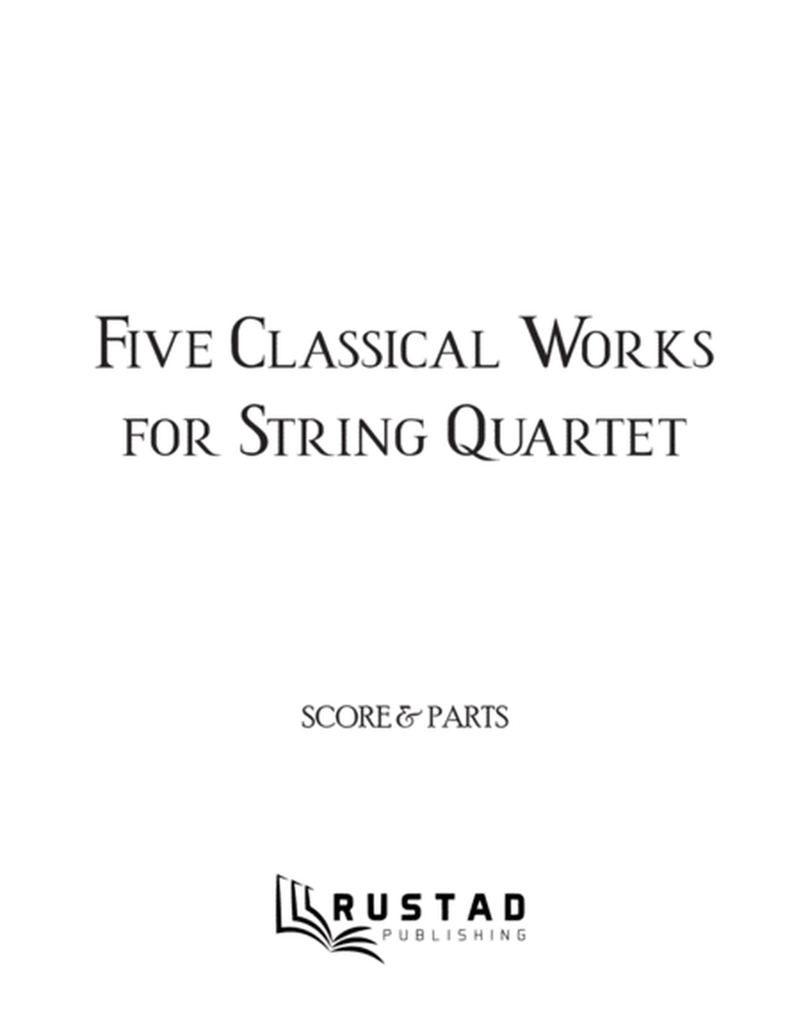 Five Classical Works for String Quartet: A Book of String Quartet Arrangements for All Occasions.
