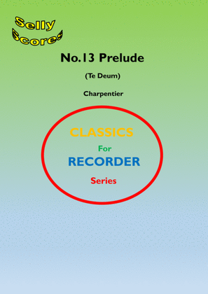 CLASSICS FOR RECORDER SERIES 13 Prelude (Te Deum) Charpentier for Descant Recorder and Piano