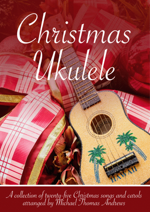 Christmas Ukulele – 25 Favourite Carols and Songs for Ukulele with TAB