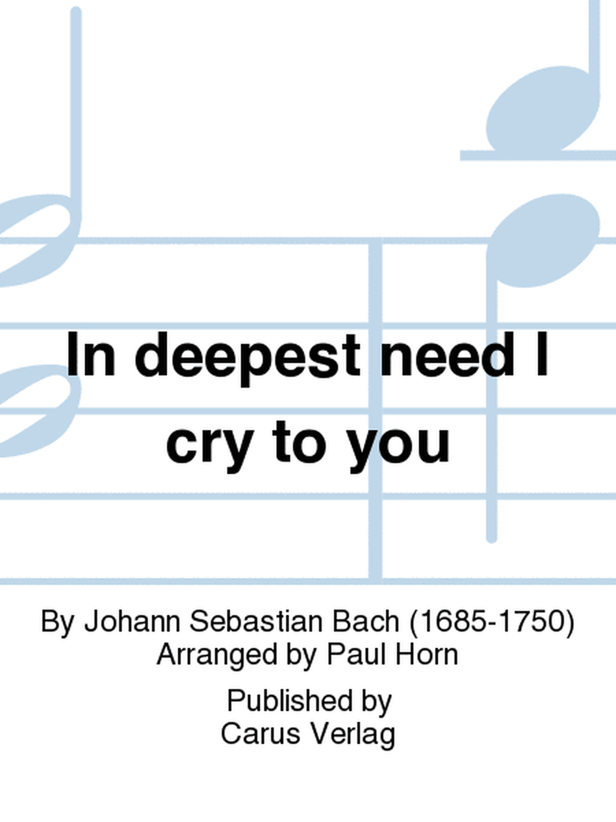 In deepest need I cry to you (Aus tiefer Not schrei ich zu dir)
