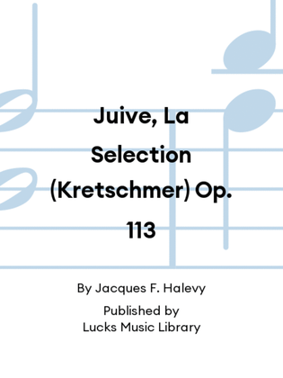 Juive, La Selection (Kretschmer) Op. 113