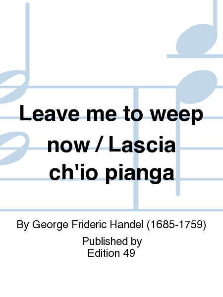 Leave me to weep now / Lascia ch