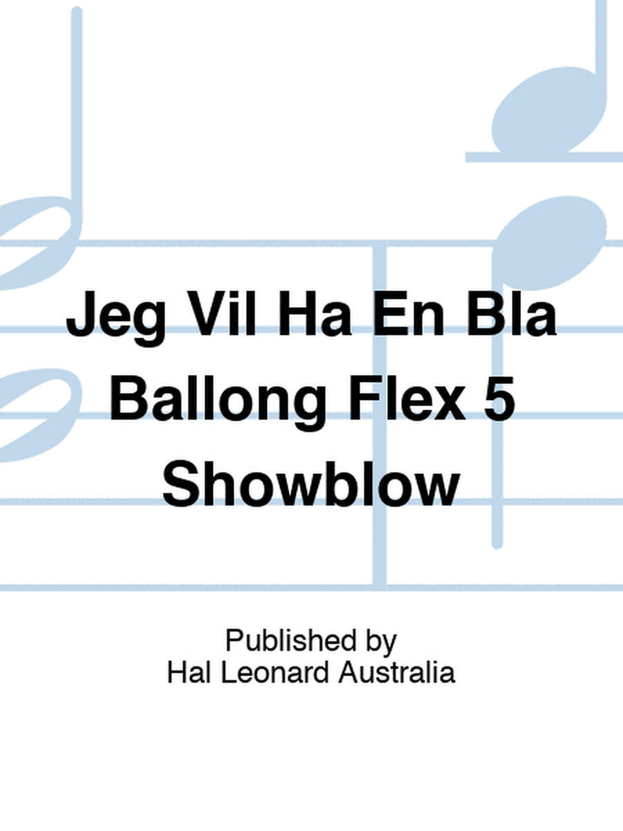 Jeg Vil Ha En Bla Ballong Flex 5 Showblow