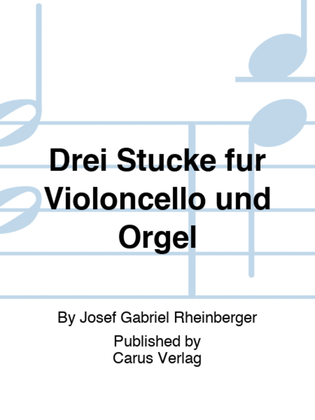 Drei Stucke fur Violoncello und Orgel