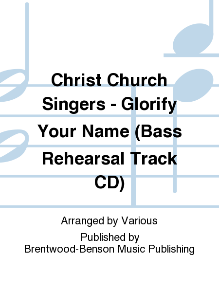 Christ Church Singers - Glorify Your Name (Bass Rehearsal Track CD)