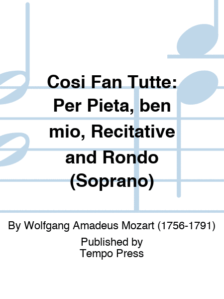 COSI FAN TUTTE: Per Pieta, ben mio, Recitative and Rondo (Soprano)