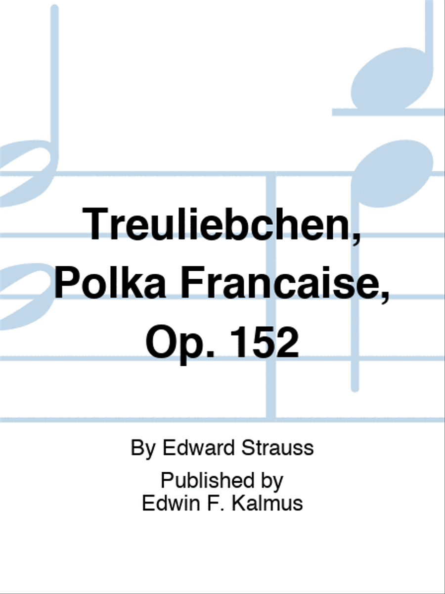 Treuliebchen, Polka Francaise, Op. 152 Set of Parts scores gallery preview page 1