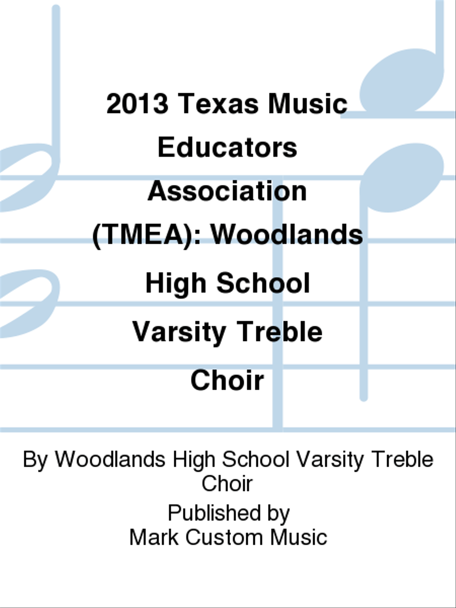2013 Texas Music Educators Association (TMEA): Woodlands High School Varsity Treble Choir Women's Choir scores gallery preview page 1