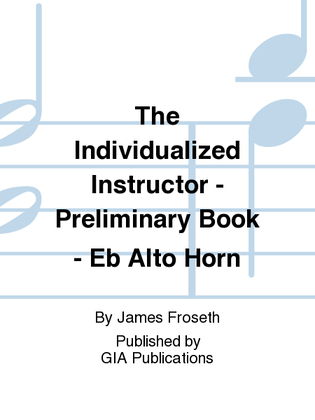 The Individualized Instructor: Preliminary Book - Eb Alto Horn