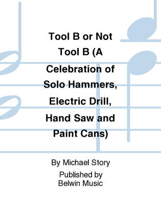 Tool B or Not Tool B (A Celebration of Solo Hammers, Electric Drill, Hand Saw and Paint Cans)