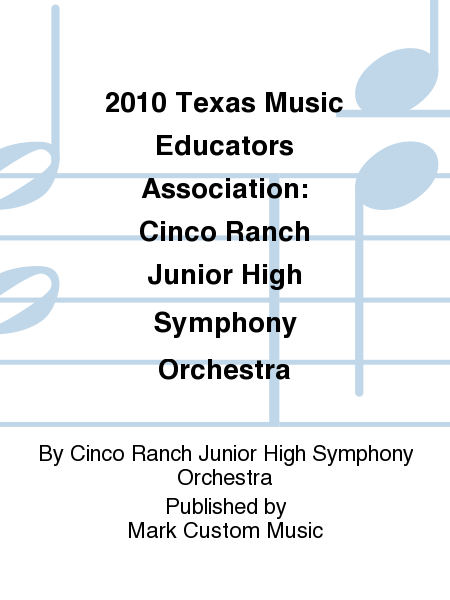 2010 Texas Music Educators Association: Cinco Ranch Junior High Symphony Orchestra
