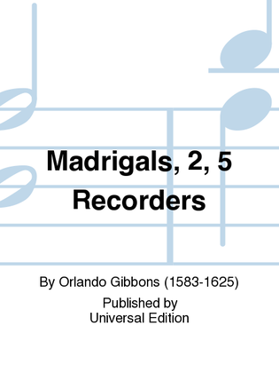 Madrigals, 2, 5 Recorders