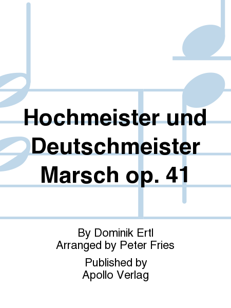 Hochmeister und Deutschmeister Marsch op. 41