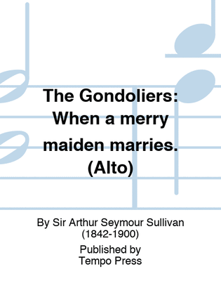 Book cover for GONDOLIERS, THE: When a merry maiden marries. (Alto)