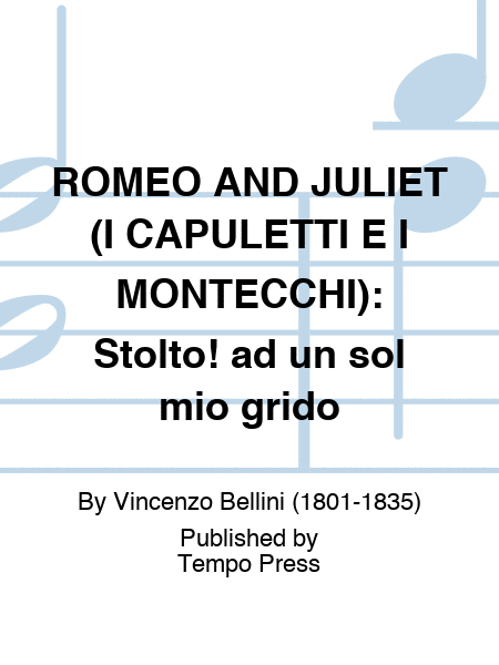 ROMEO AND JULIET (I CAPULETTI E I MONTECCHI): Stolto! ad un sol mio grido