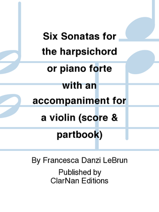Book cover for Six Sonatas for the harpsichord or piano forte with an accompaniment for a violin (score & partbook)