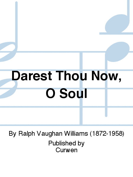 Darest Thou Now, O Soul