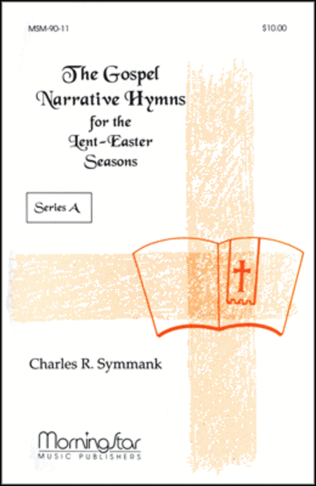 The Gospel Narrative Hymns for the Lent-Easter Seasons Series A