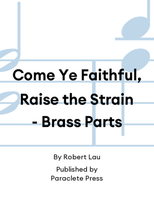 Book cover for Come Ye Faithful, Raise the Strain - Brass Parts