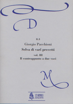 Book cover for Selva di Vari Precetti. La pratica musicale tra i secoli XVI e XVIII nelle fonti dell’epoca - Vol. III: Il contrappunto a due voci