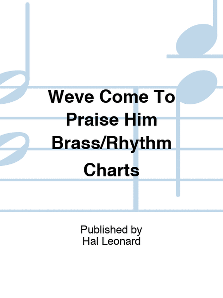 Weve Come To Praise Him Brass/Rhythm Charts