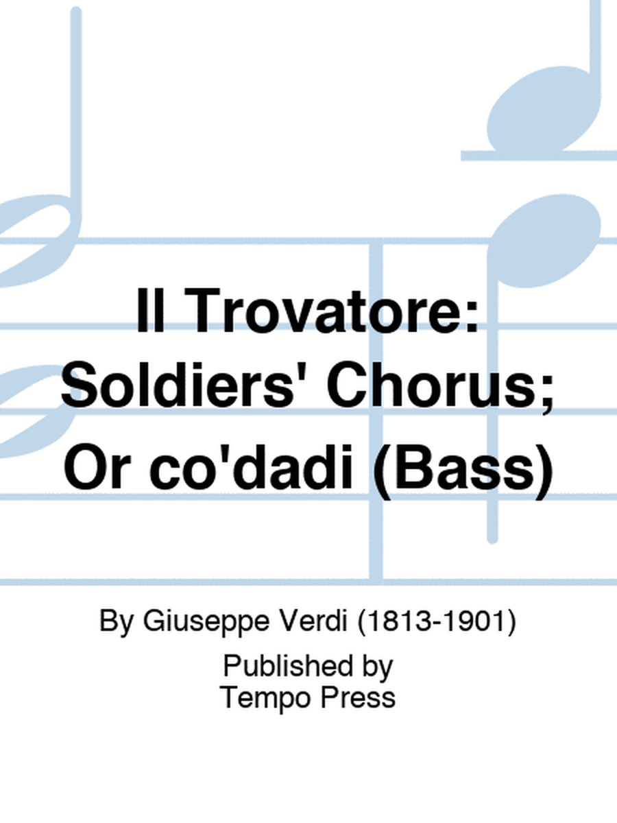 TROVATORE, IL: Soldiers' Chorus; Or co'dadi (Bass)
