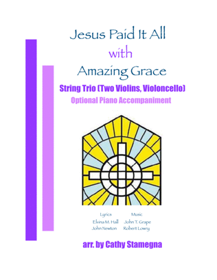 Jesus Paid It All (with "Amazing Grace") - String Trio (Two Violins, Violoncello), Opt. Piano Acc.