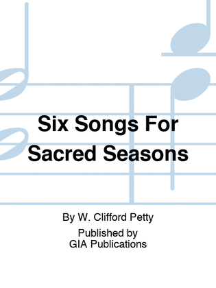 Six Songs For Sacred Seasons
