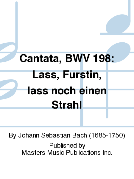 Cantata, BWV 198: Lass, Furstin, lass noch einen Strahl