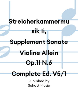 Streicherkammermusik Ii, Supplement Sonate Violine Allein Op.11 N.6 Complete Ed. V5/1