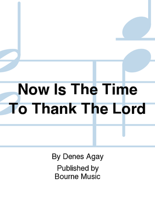 Now Is The Time To Thank The Lord