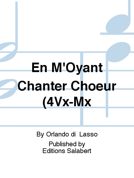 En M'Oyant Chanter Choeur (4Vx-Mx