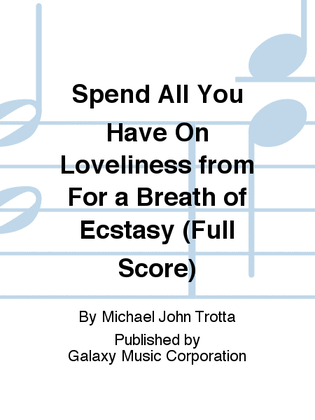 Spend All You Have On Loveliness from For a Breath of Ecstasy (Full Score)